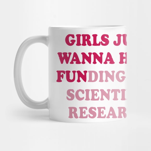 girls just wanna have funding for scientific research by Vortex.Merch